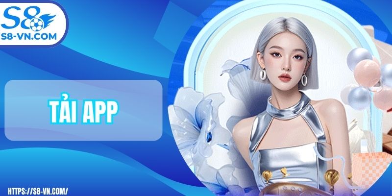 Tải App S8 - Hướng Dẫn Các Thức Thực Hiện Dễ Dàng 2025