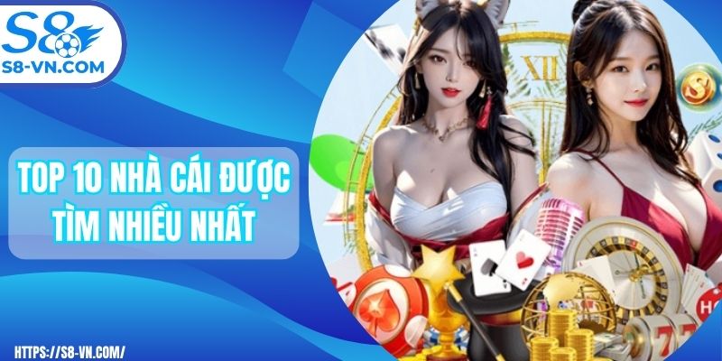 Top 10 Nhà Cái Được Tìm Kiếm Nhiều Nhất Tại Việt Nam T9/2025