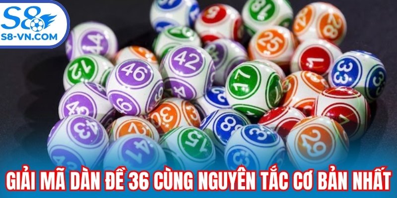 Giải mã dàn đề 36 cùng nguyên tắc cơ bản nhất