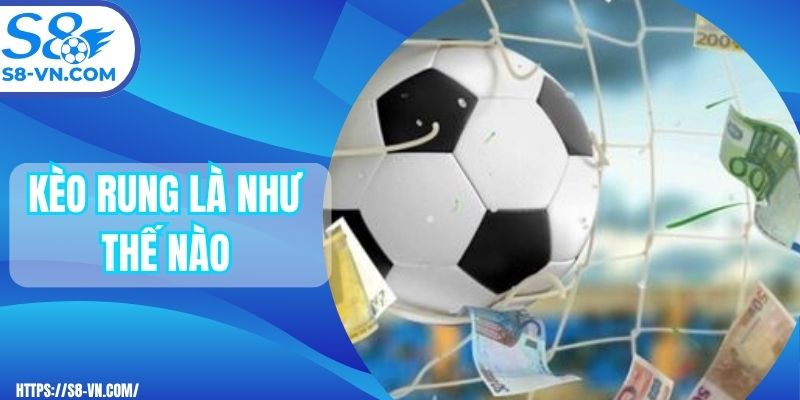 Kèo rung là như thế nào