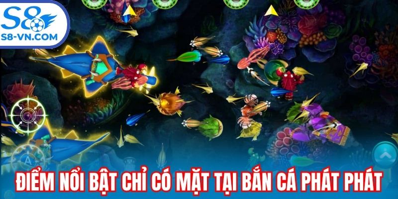 Những điểm nổi bật chỉ có mặt tại bắn cá phát phát
