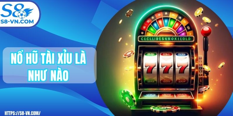 Nổ hũ tài xỉu là như nào